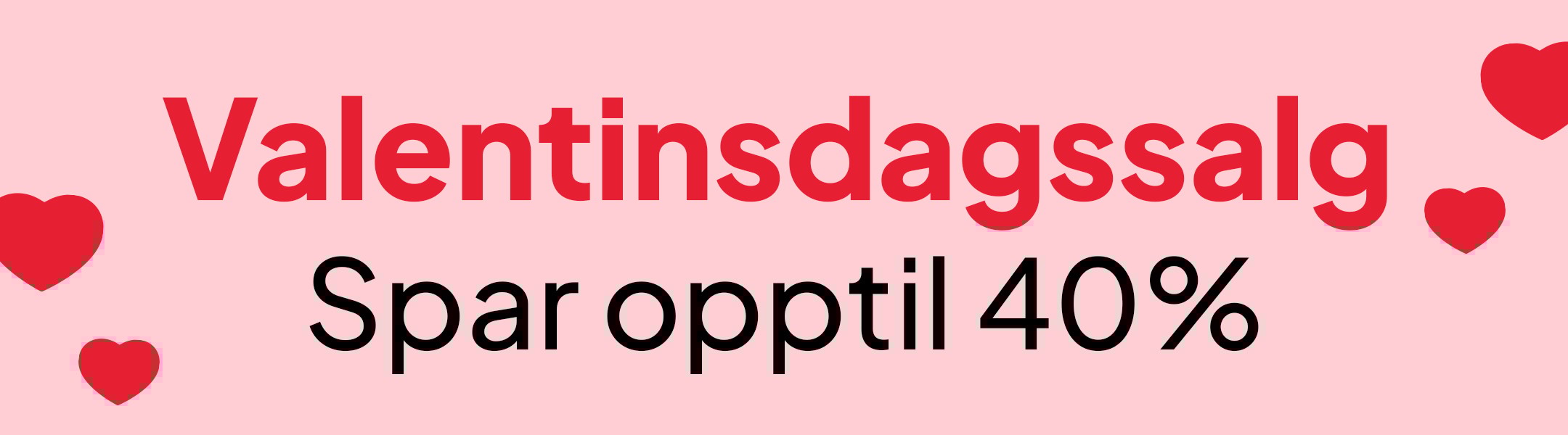 Valentinsdagssalg - Spar opptil 40% mobile