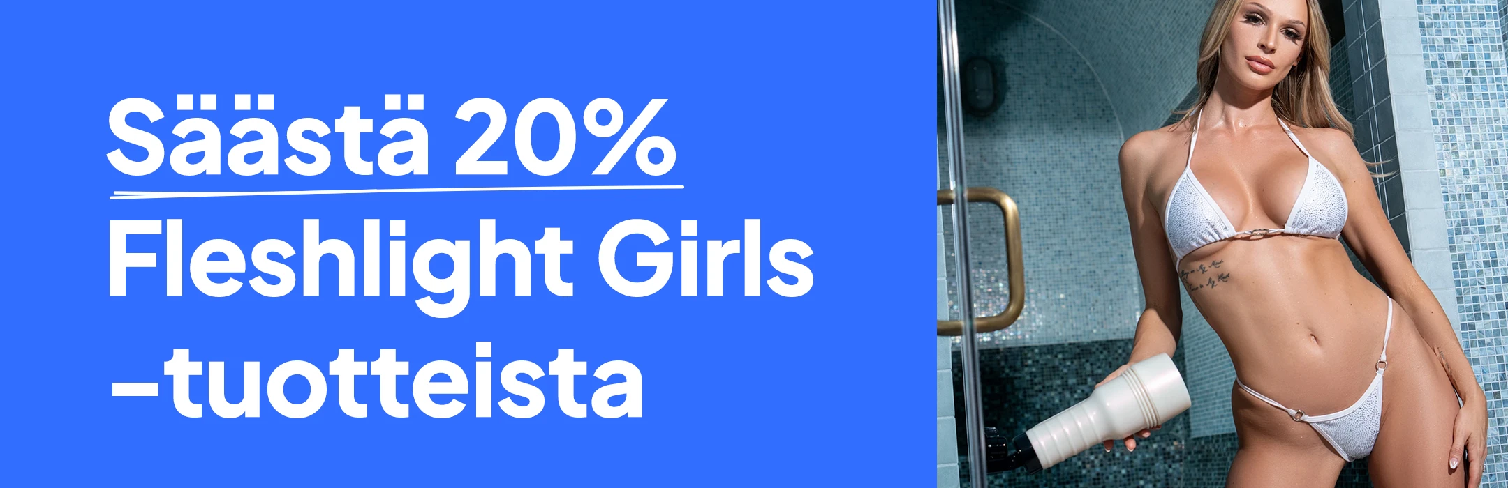 Säästä 20% Fleshlight Girls-tuotteista