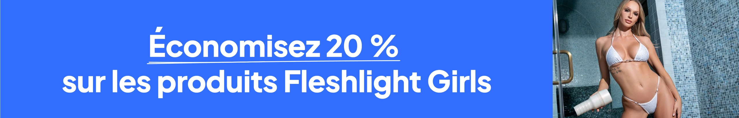 Économisez 20 % sur les produits Fleshlight Girls