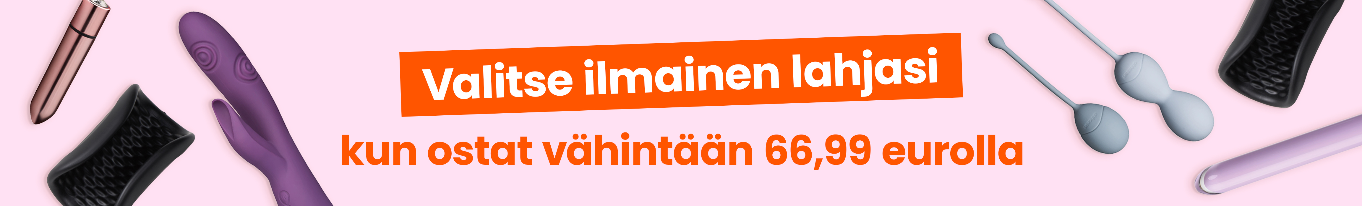 Valitse ilmainen lahjasi kun ostat vähintään 66,99 eurolla desktop