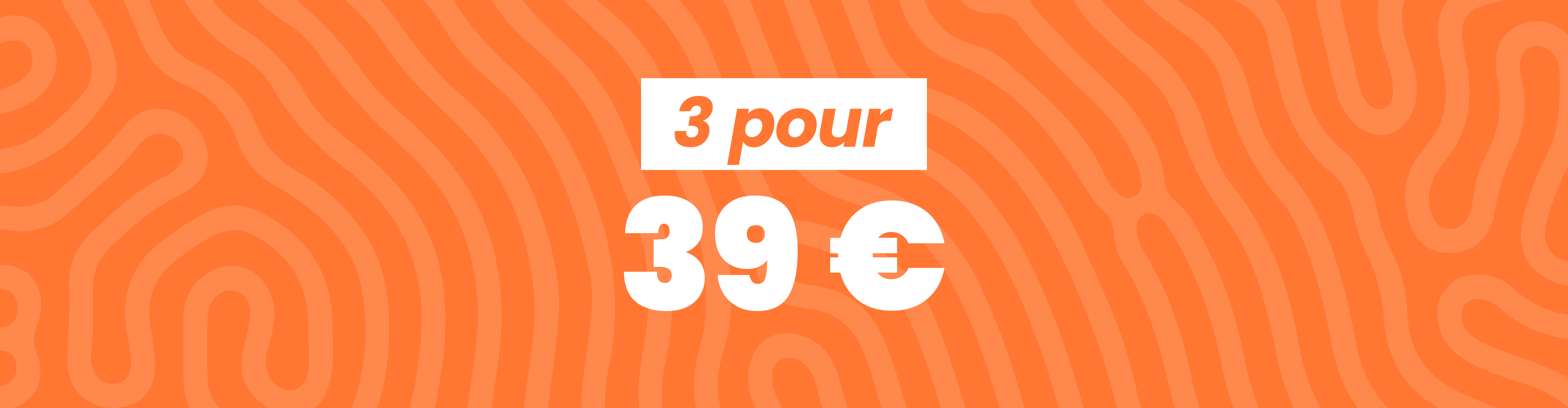 3 pour 39 € desktop