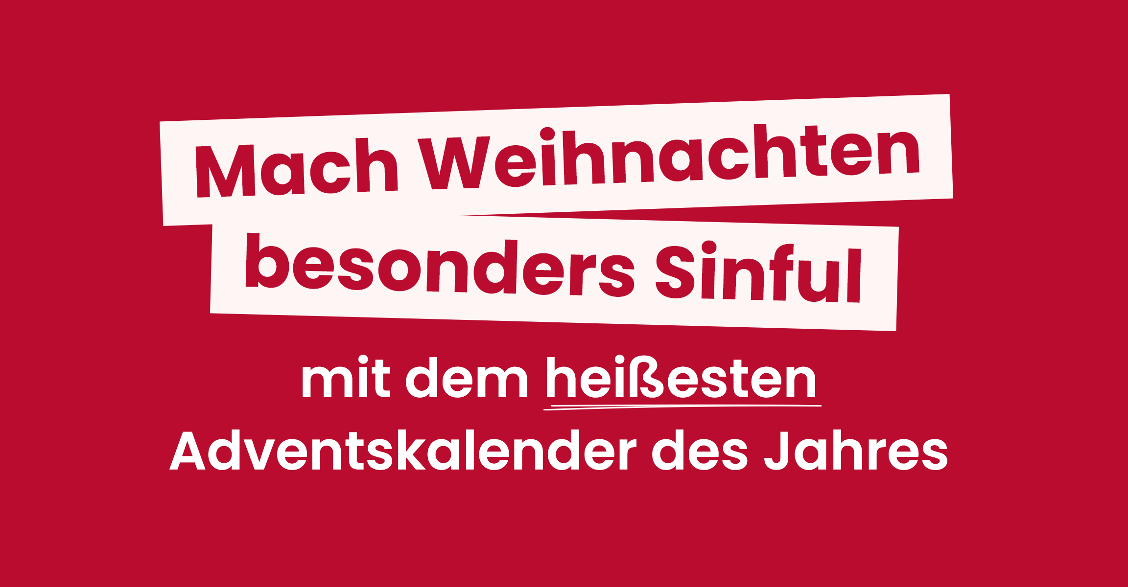 Mach Weihnachten besonders Sinful  mit dem heißesten Adventskalender des Jahres