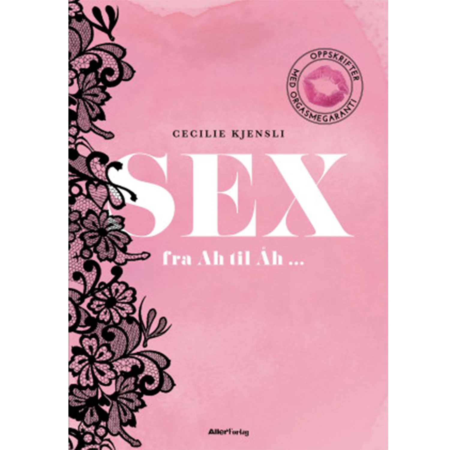 Sex fra Ah til Åh - Oppskrifter med Orgasmegaranti var 1