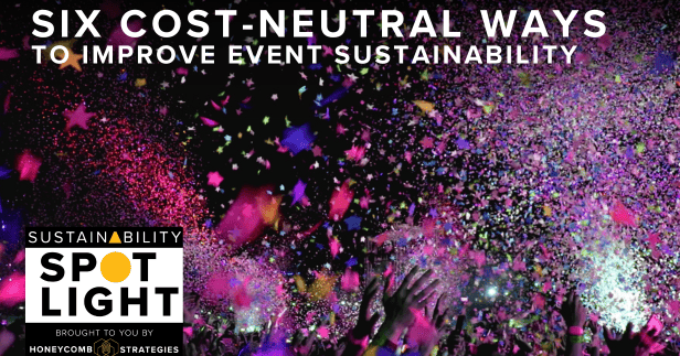 Neutral Events Six Cost-Neutral Ways to Improve Event Sustainability