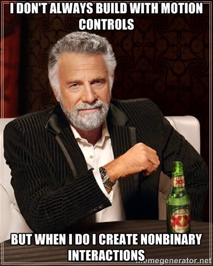 I don't always build with motion controls I don't always build with motion controls