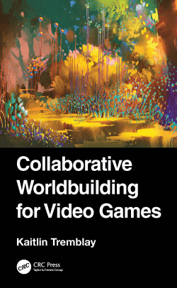 Cover art for the book Collaborative Worldbuilding in Video Games by Kaitlin Tremblay.
