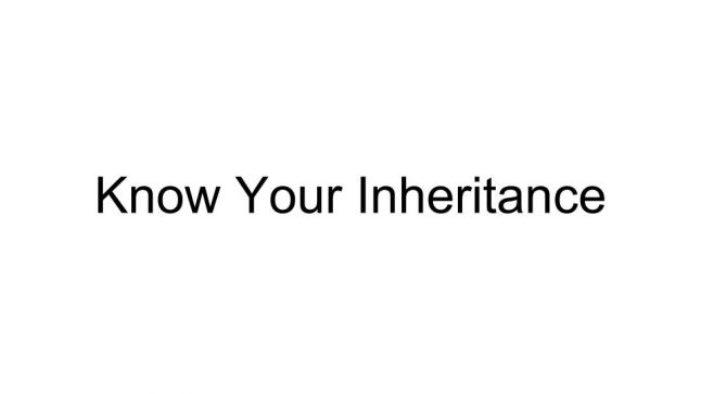 Know Your Inheritance