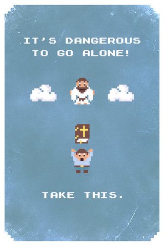 It's dangerous to go alone!  Take this Bible.