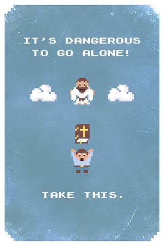 It's dangerous to go alone!  Take this Bible.