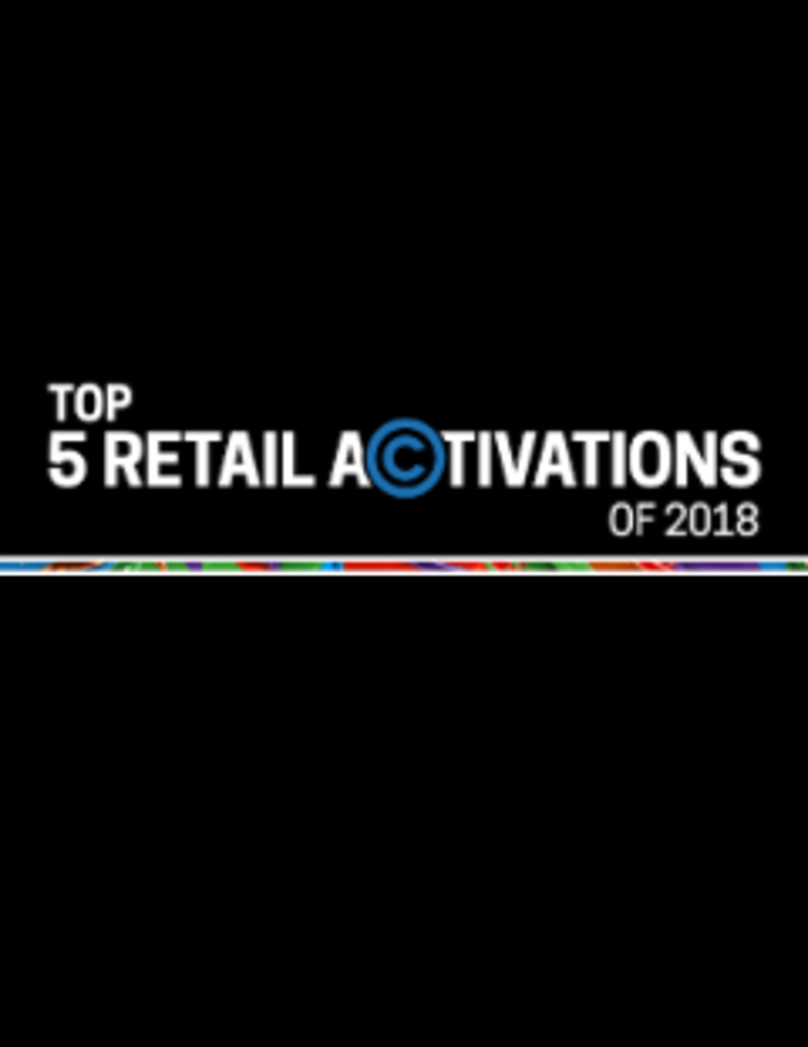 Top 5 Retail Activations of 2018 Top 5 Retail Activations of 2018