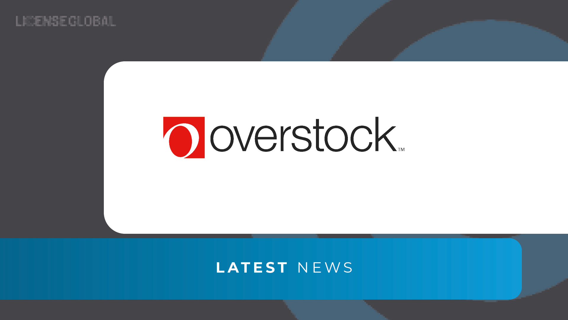 Overstock Acquires Bed Bath & Beyond Brand And Other IP | License Global