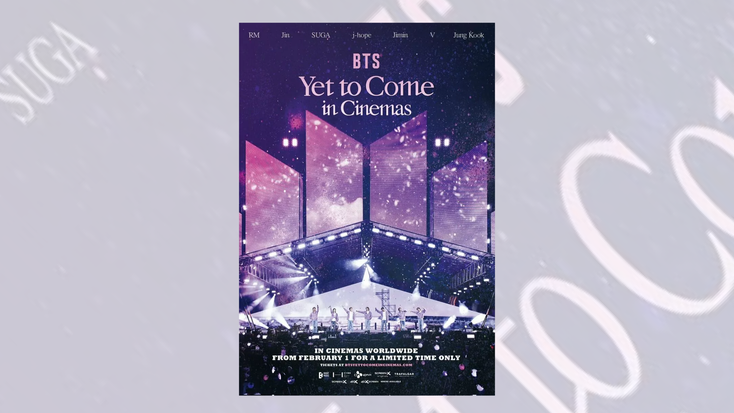 "BTS: Yet to Come in Cinemas" poster. "BTS: Yet to Come in Cinemas" poster.