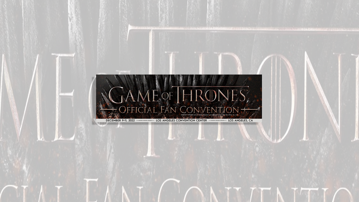 Promotional image for "Game of Thrones" Official Fan Convention. Promotional image for "Game of Thrones" Official Fan Convention.