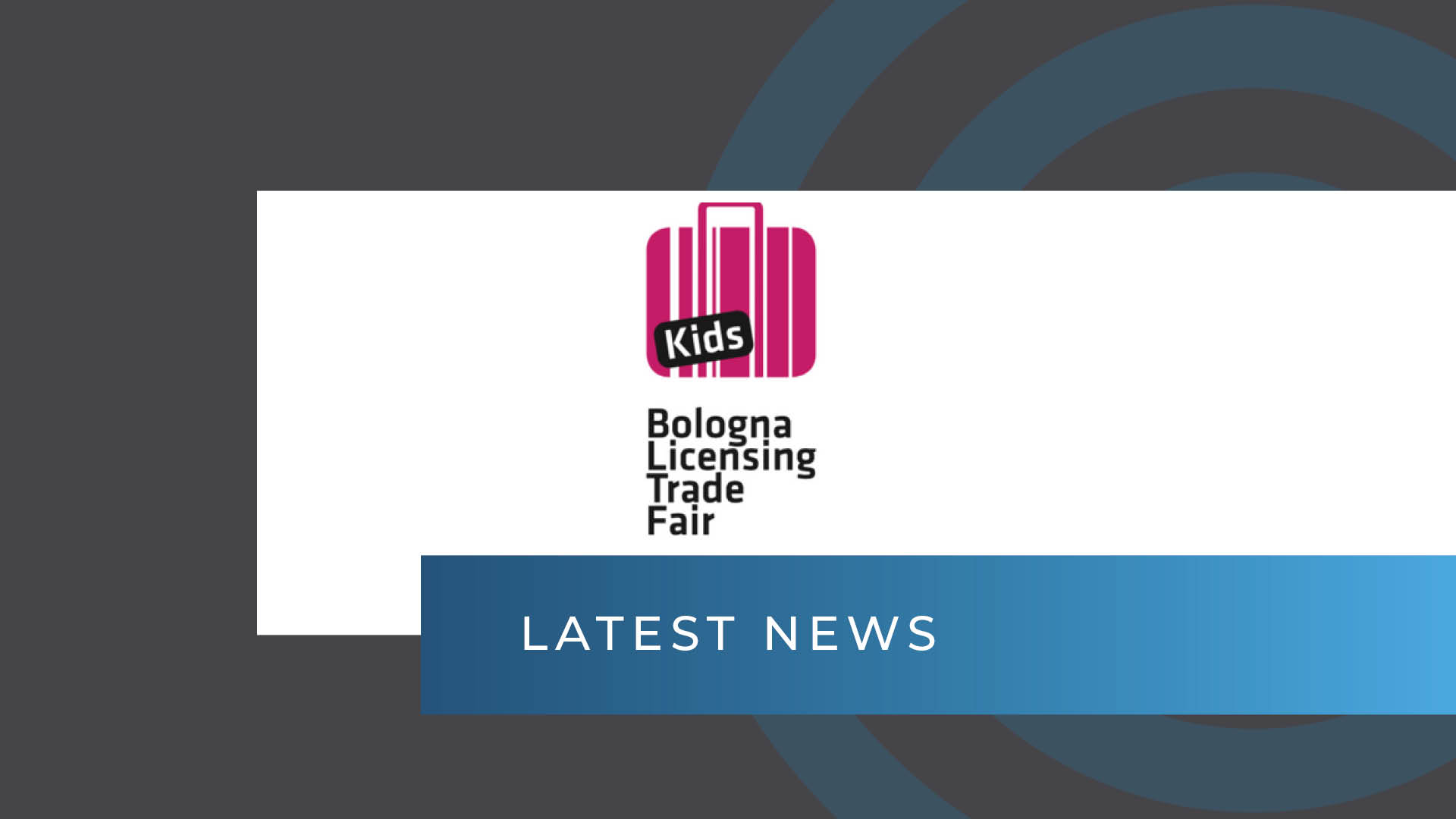 Bologna Licensing Trade Fair/Kids Returns for 16th Edition License Global