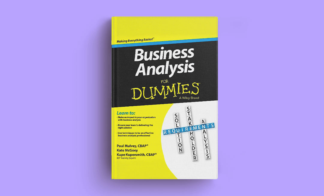 Business Analysis for Dummies, by Paul Mulvey, Kate McGoey, and Kupe Kupersmith