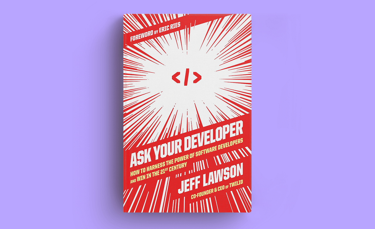 Ask Your Developer: How to Harness the Power of Software Developers and Win in the 21st Century, by Jeff Lawson and Eric Ries