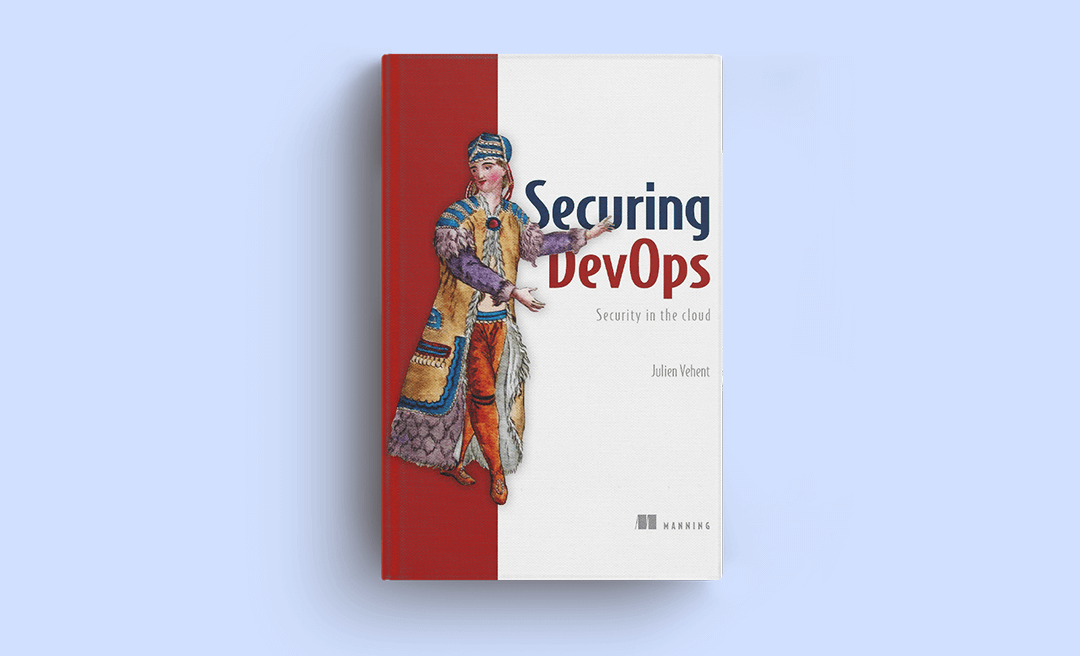 Julien Vehent. Securing DevOps: Security in the Cloud.
