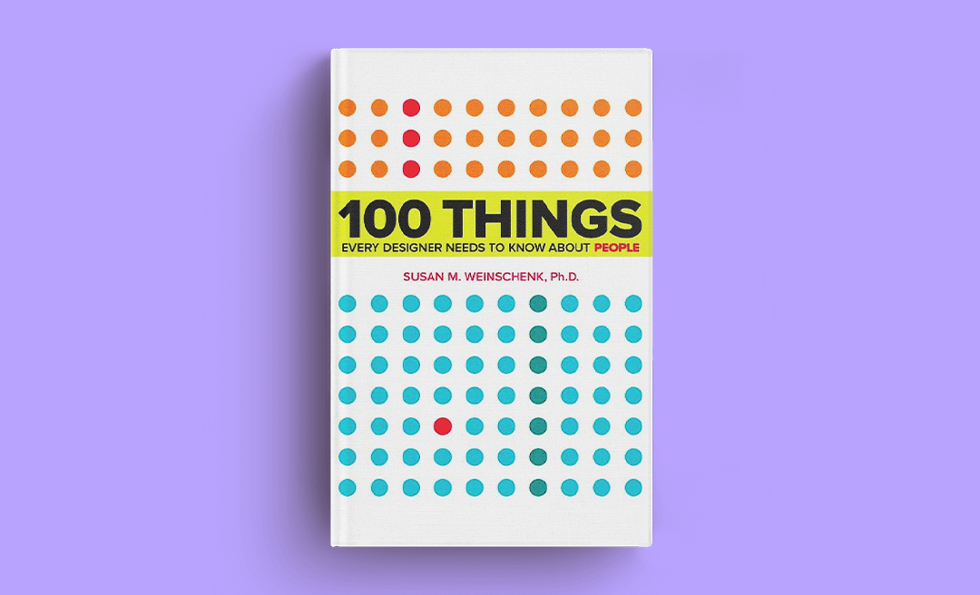 100 Things Every Designer Needs to Know About People, by Susan Weinschenk