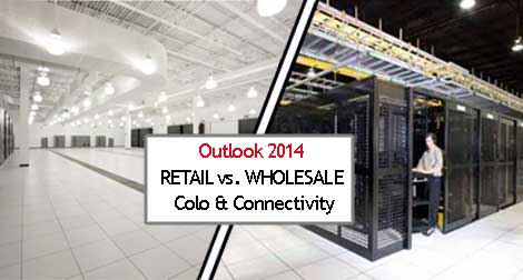 Looking ahead for 2014: Colo, wholesales and connectivity.