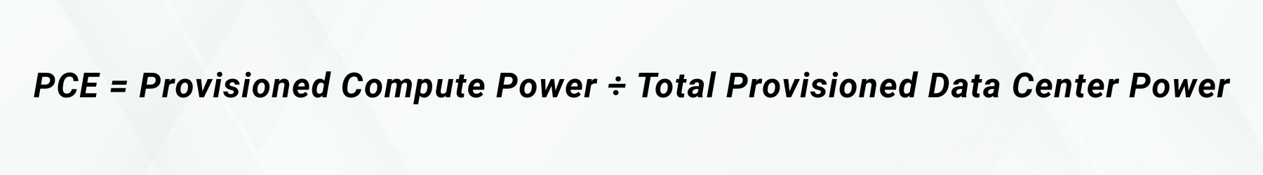 the pce equation: PCE = Provisioned Compute Power ÷ Total Provisioned Data Center Power
