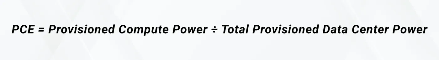 the pce equation: PCE = Provisioned Compute Power ÷ Total Provisioned Data Center Power the pce equation: PCE = Provisioned Compute Power ÷ Total Provisioned Data Center Power