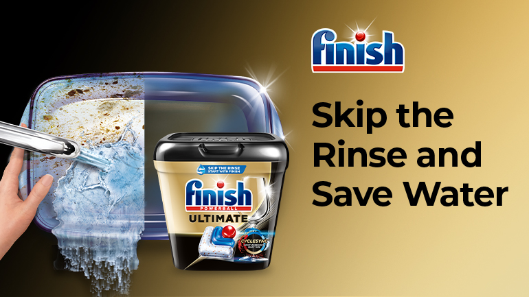 A Finish advertisement showing a tub of Finish Powerball Ultimate next to a glass dish that is half dirty and half sparkling clean under running water, with the text "Skip the Rinse and Save Water."