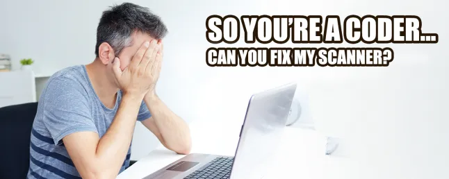 So you are a coder ... can you fix my scanner?