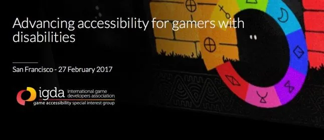 Advancing accessibility for gamers with disabilities. San Francisco - 27 February 2017