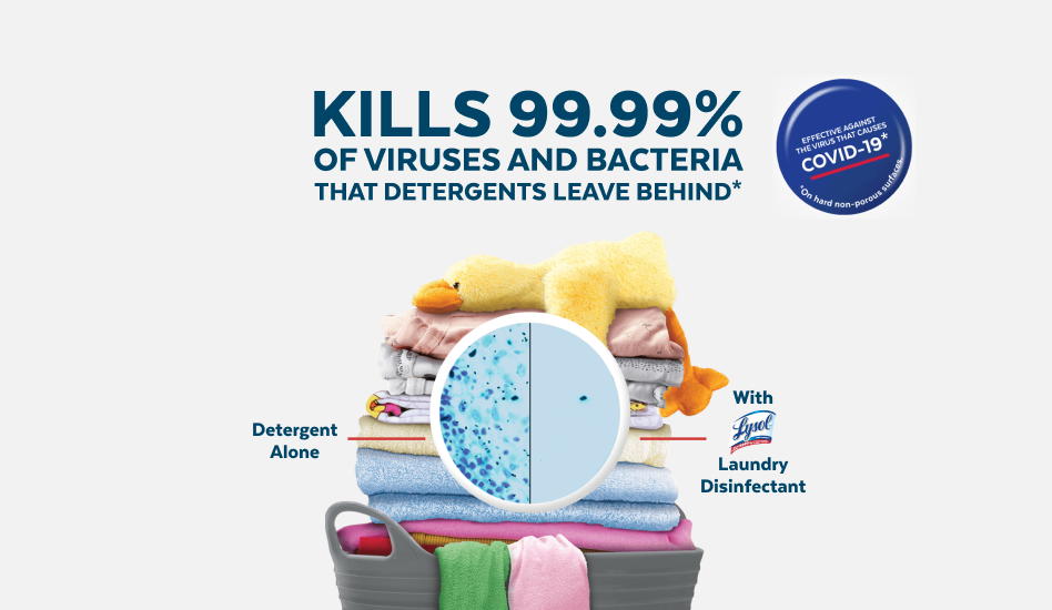 Stack of folded clothes with graphic to show effectiveness of Lysol Laundry Disinfectant with text "Kills 99.9% of viruses and bacteria that detergents leave behind"