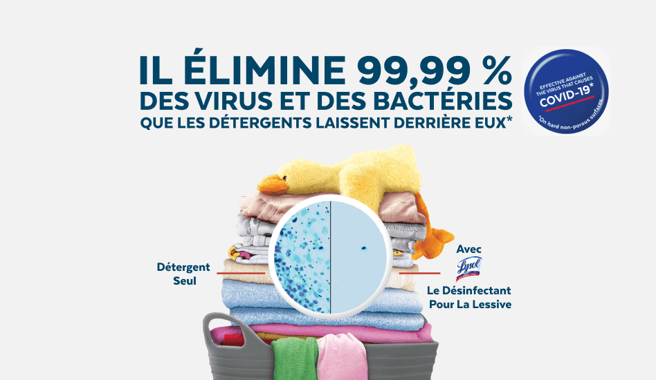 Pile de vêtements pliés avec un graphique montrant l’efficacité de Lysol Laundry Disinfectant avec le texte : "Élimine 99,9 % des virus et bactéries que les lessives laissent derrière elles"