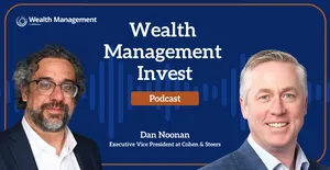 Wealth Management Invest Podcast Cohen & Steers Dan Noonan Wealth Management Invest Podcast Cohen & Steers Dan Noonan