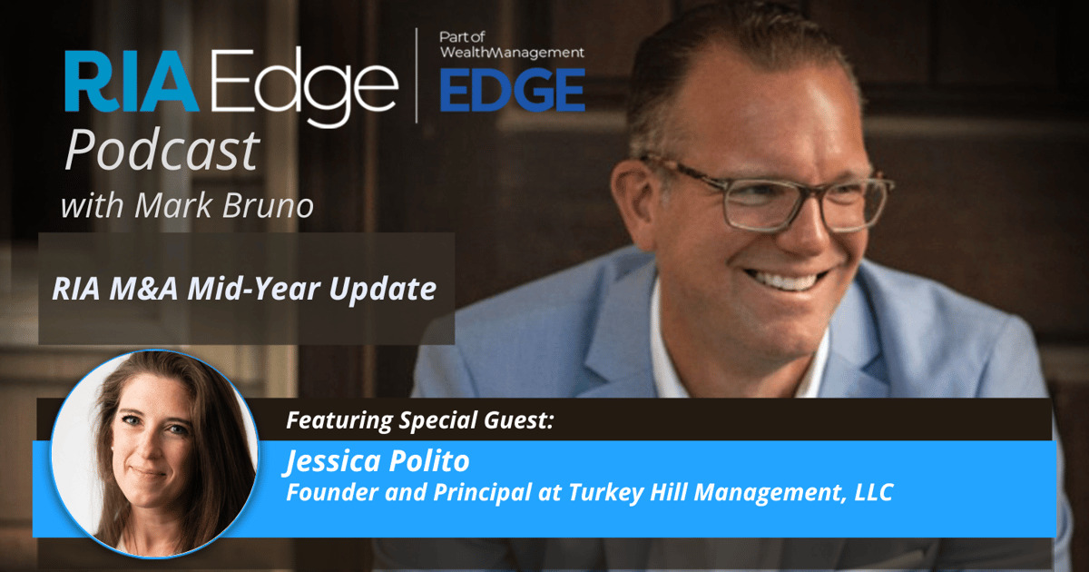 Jessica Edge RIA Edge Podcast: RIA M&A Midyear Update With Jessica Polito