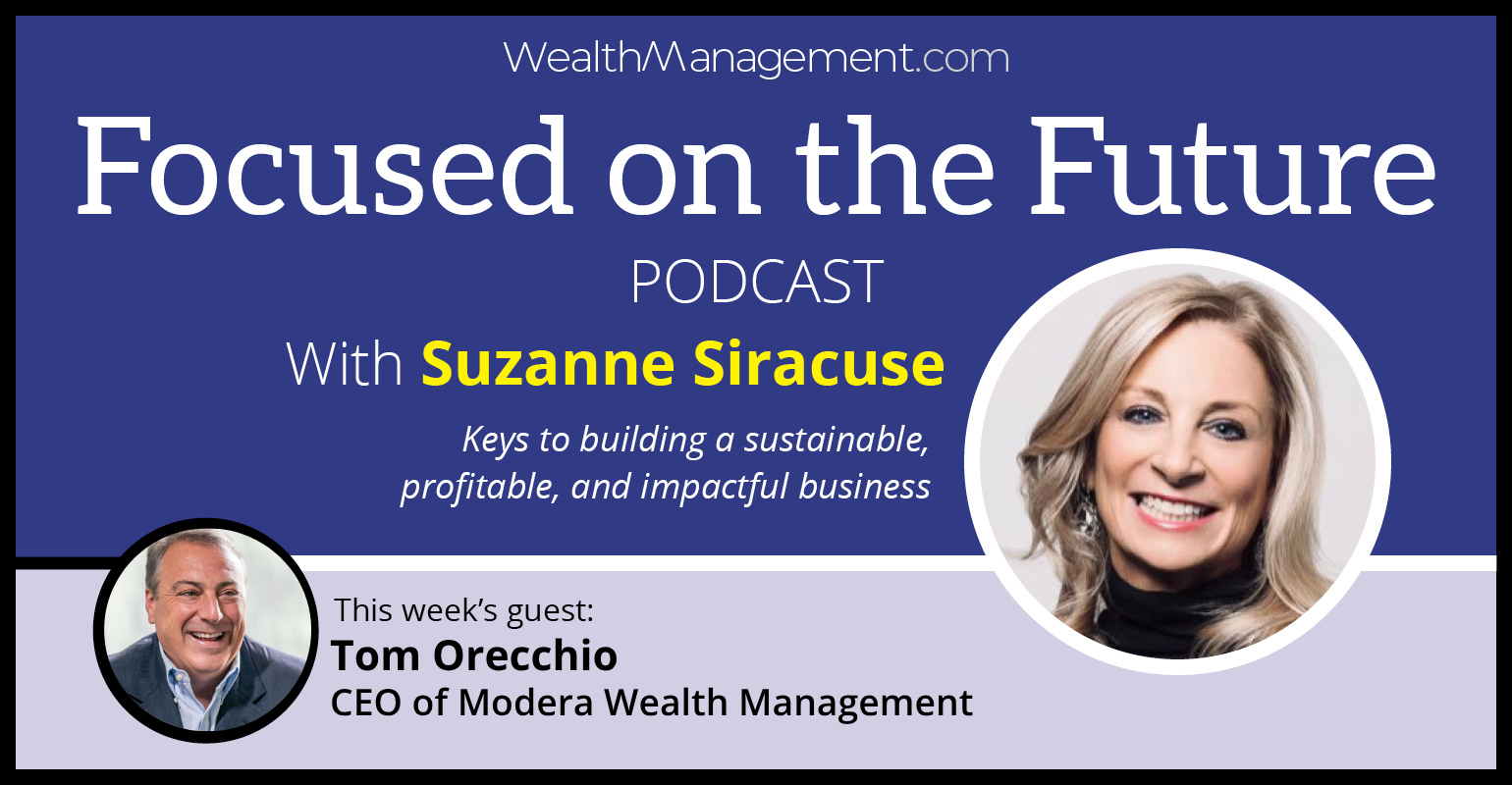 Focused on the Future: Creating a Client-Centric Wealth Management Firm with Tom Orecchio
