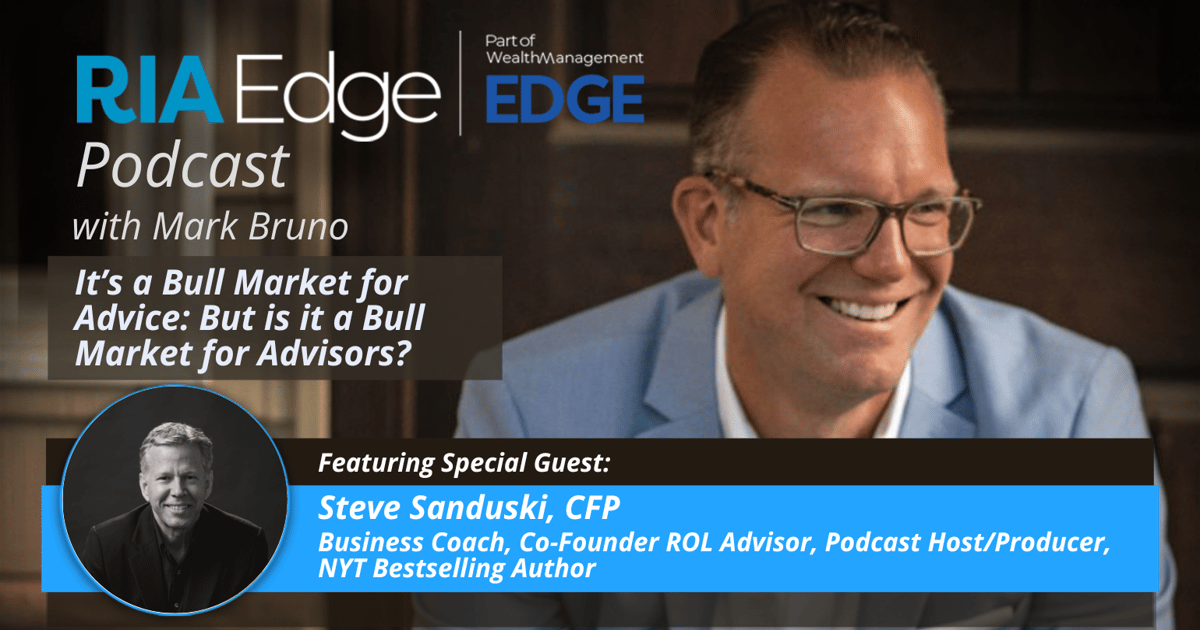 RIA Edge Podcast: It’s a Bull Market for Advice. But Is it a Bull ...