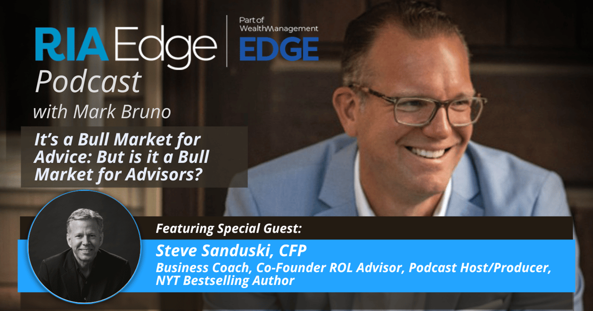 Steve Ria Opentext RIA Edge Podcast: It’s a Bull Market for Advice. But Is it a Bull ...