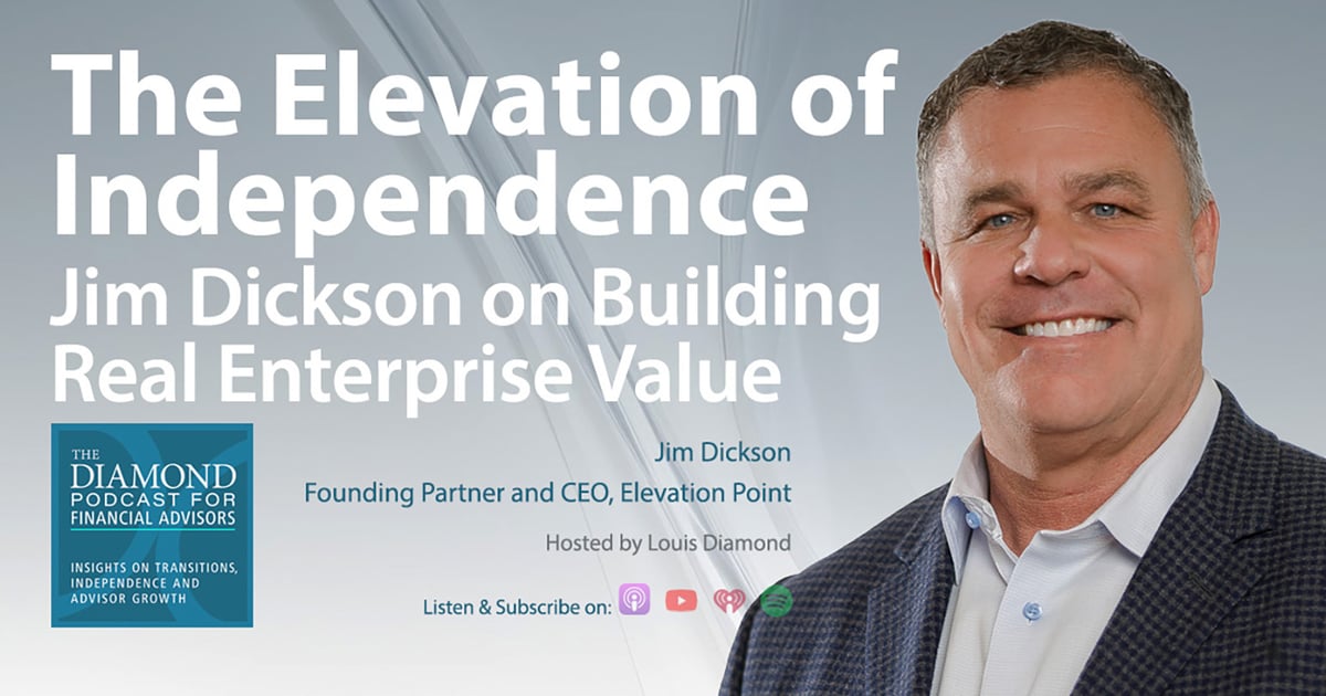 The Diamond Podcast for Financial Advisors: The Elevation of Independence with Jim Dickson