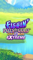 2. Fishin Pots of Gold - Gold Blitz Extreme_lo_222x395px.jpg