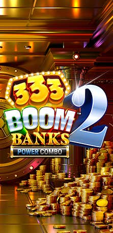 Play 333 Boom Banks 2 POWER COMBO™ Slot at William Hill