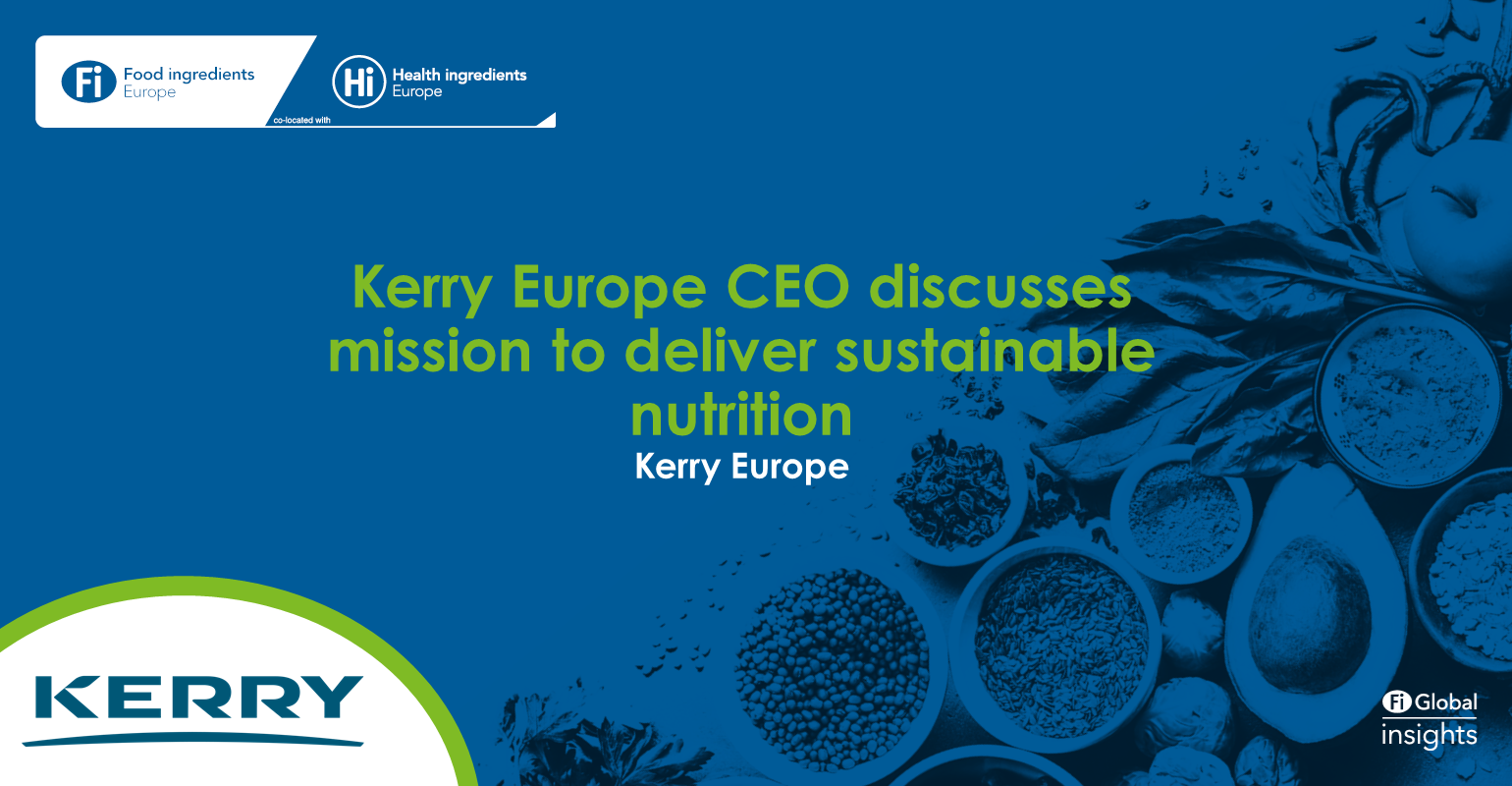 Kerry Europe CEO discusses mission to deliver sustainable nutrition