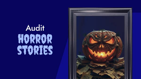 Audit horrors: real stories of teams who escaped the nightmare