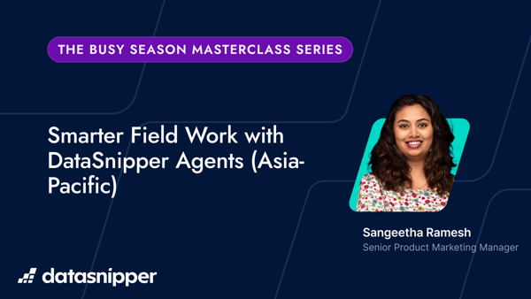 The Busy Season Masterclass Series: Smarter Field Work with DataSnipper Agents (Asia-Pacific)