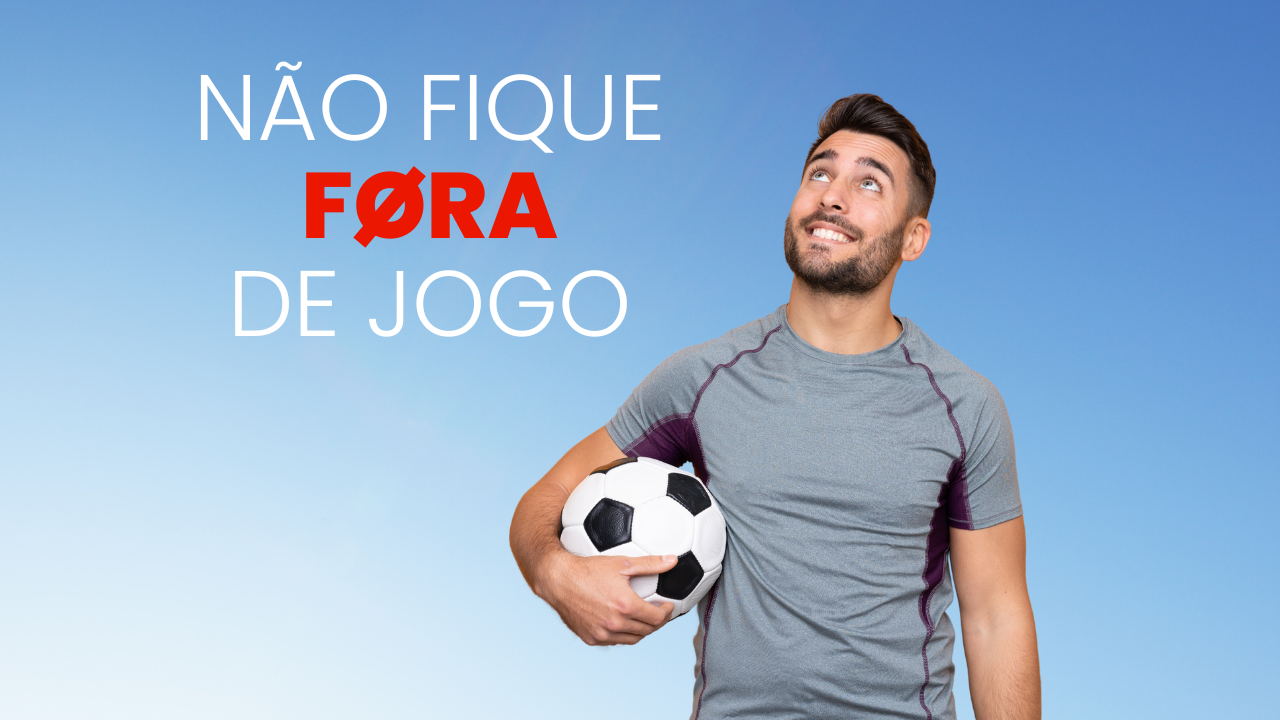 NÃO FIQUE FORA DE JOGO