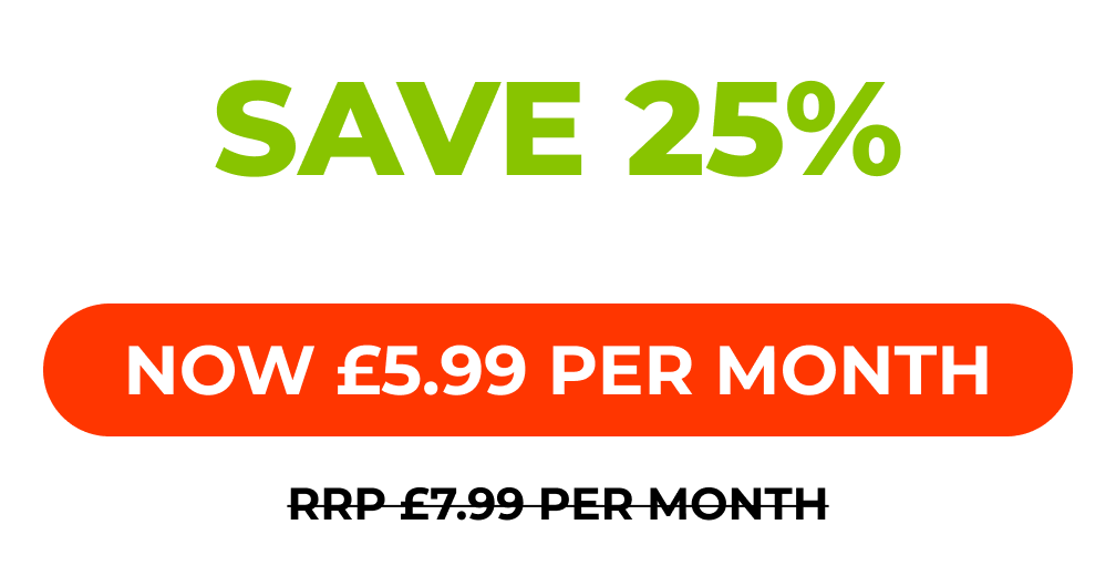 Save 25% on a monthly membership. Now £5.99 RRP £7.99