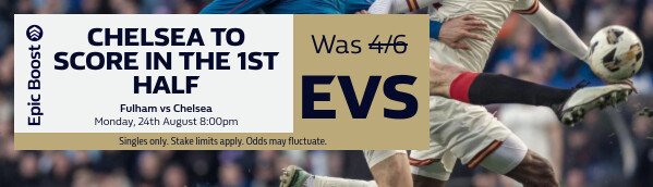 Epic Boost - Fulham v Chelsea (24/08 20:00)