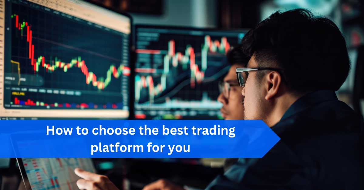 How to choose the best trading platform for you