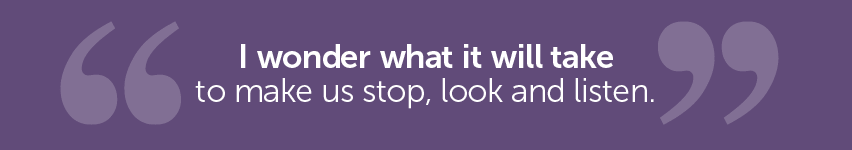 I wonder what it will take to make people stop, look and listen