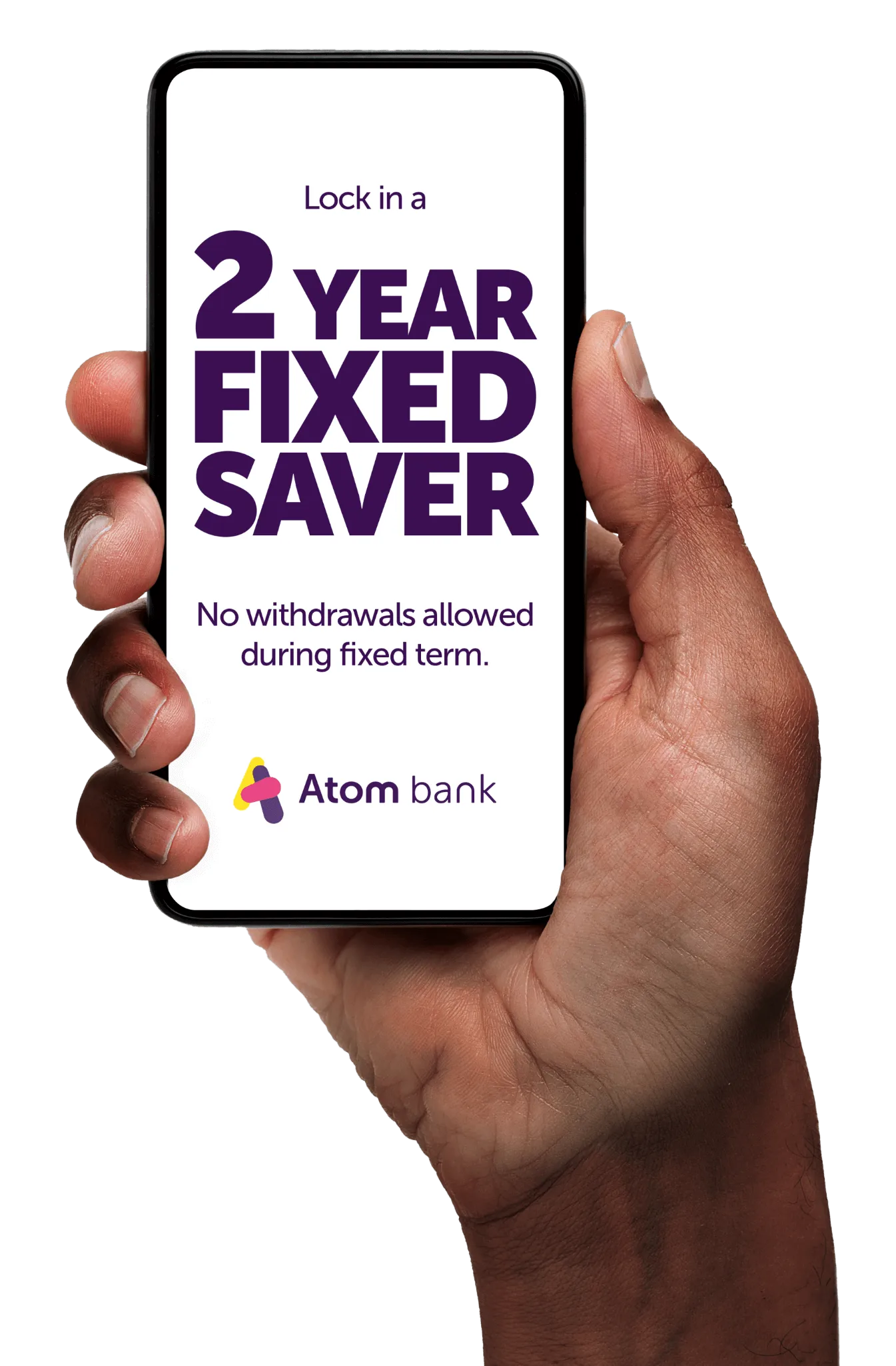 Lock in a 2 Year fixed saver. No withdrawals allowed during fixed term