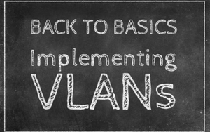 VLAN Implementation Guide: The Basics