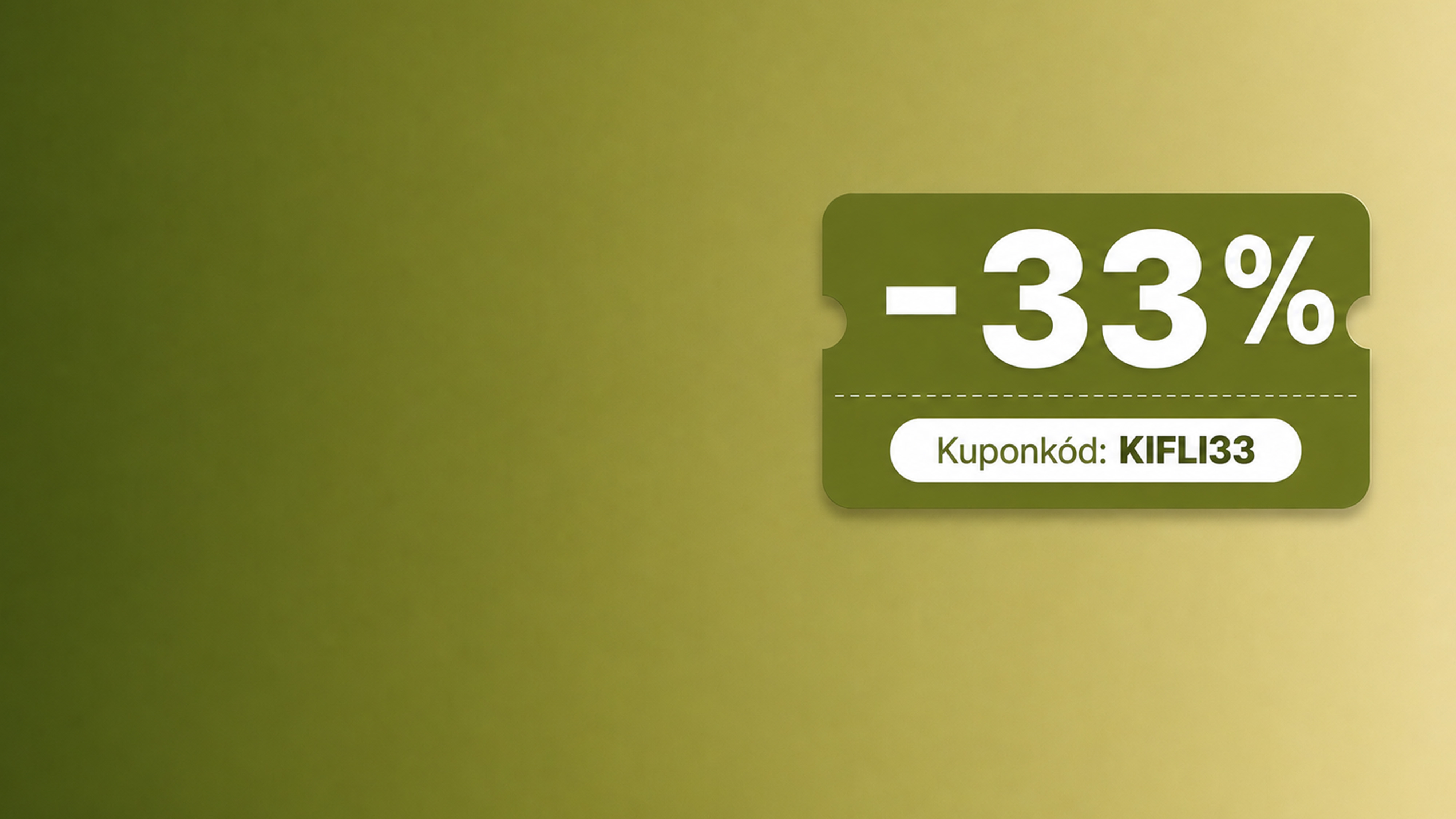 33% kedvezmény a KIFLI33 kuponkóddal