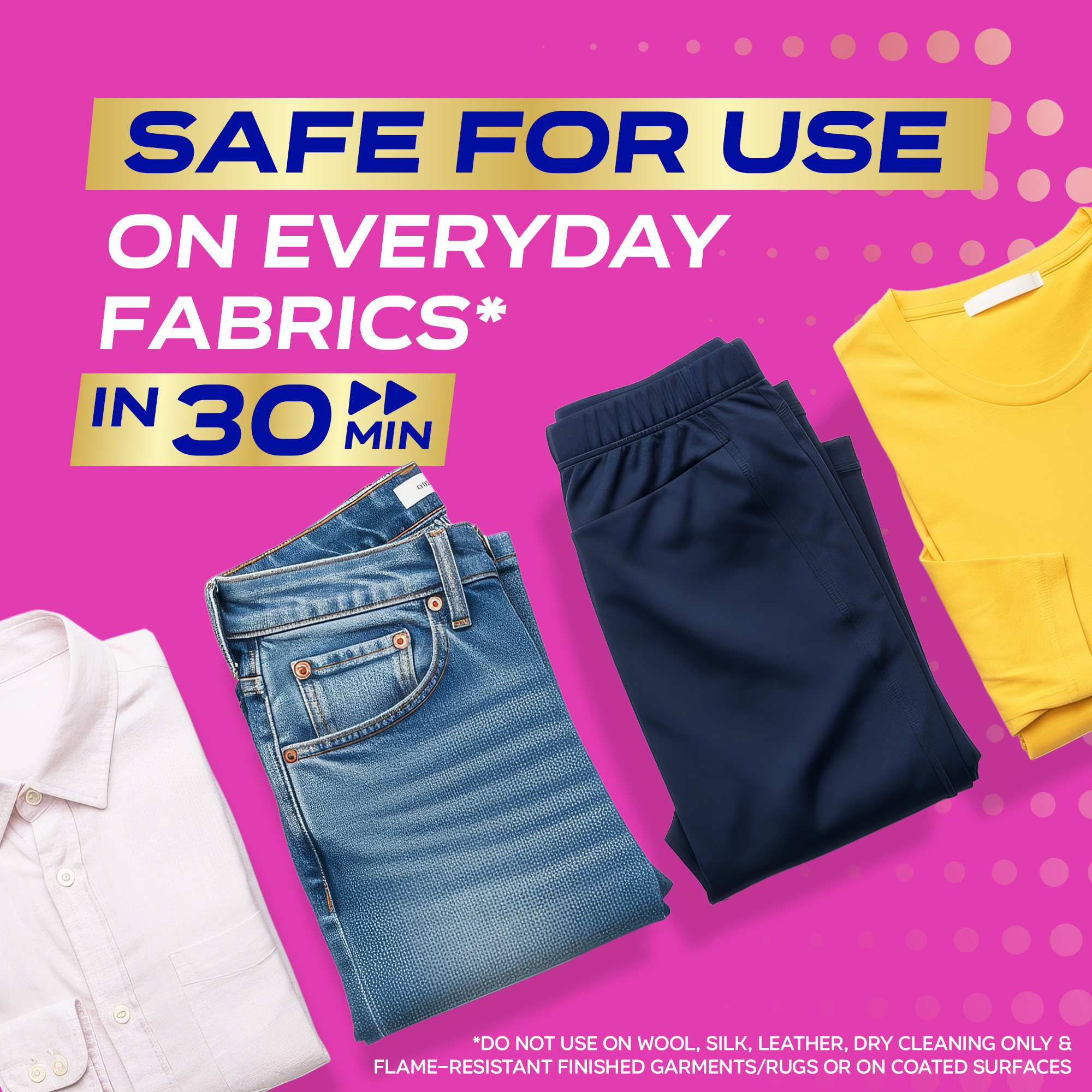 Safe for use on everyday fabrics in 30 min. Do not use on wool, silk, leather, dry cleaning only & flame-resistant finished garments/rugs or on coated surfaces